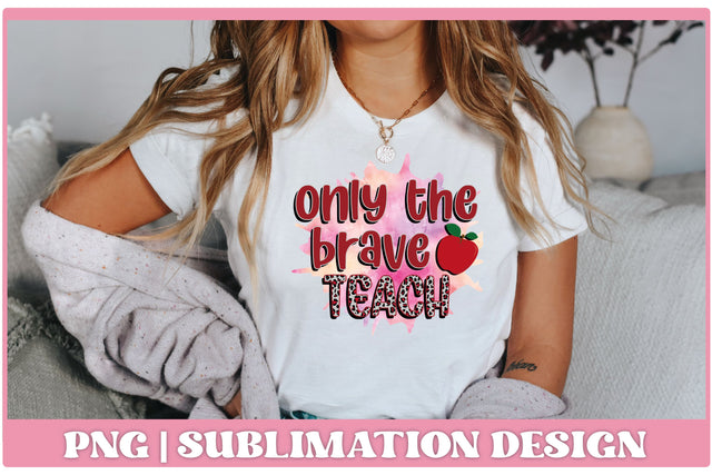 On the Brave Teach Sublimation Design Sublimation Decor and Dreams 