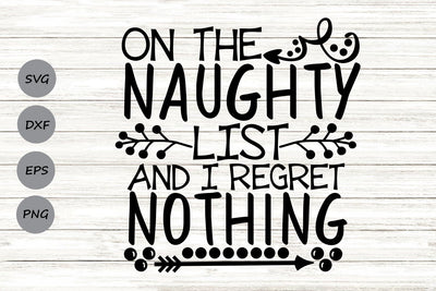 On The Naughty List And I Regret Nothing| Christmas Santa SVG Cutting Files. SVG CosmosFineArt 