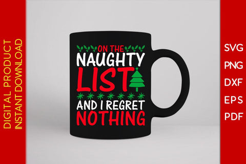 On The Naughty List And I Regret Nothing Christmas SVG PNG EPS Cut File SVG Creativedesigntee 