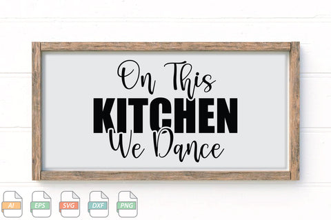 On This Kitchen We Dance Sign SVG File SVG Creativeart88 