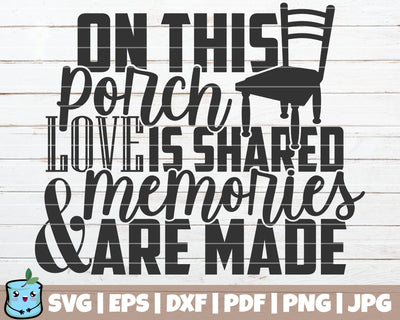 On This Porch Love Is Shared And Memories Are Made SVG MintyMarshmallows 