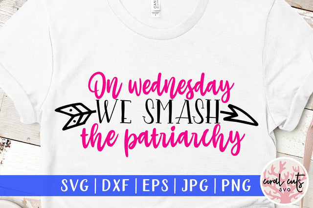 On Wednesday we smash patriarchy - Women Empowerment SVG EPS DXF PNG File SVG CoralCutsSVG 