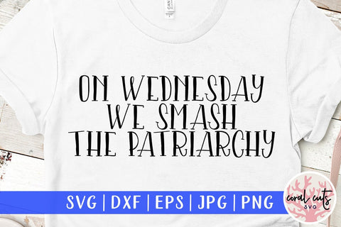 On Wednesday we smash patriarchy - Women Empowerment SVG EPS DXF PNG File SVG CoralCutsSVG 