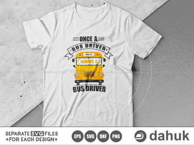 Once A Bus Driver Always A Bus Driver, Bus Boss svg, Back To School svg, Bus Driver Gift, School Bus svg, Love School Bus, School Time svg SVG dahukdesign 
