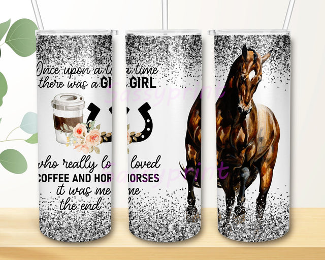 Once upon a time there was a girl who really loved coffe and horses it was me the end tumbler PNG, Horse 20 oz Skinny Tumbler Sublimation Design Sublimation sassyprint 
