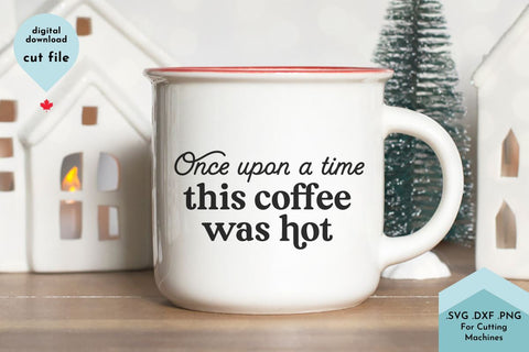 Once Upon a Time This Coffee Was Hot - Funny Mug SVG SVG Lettershapes 