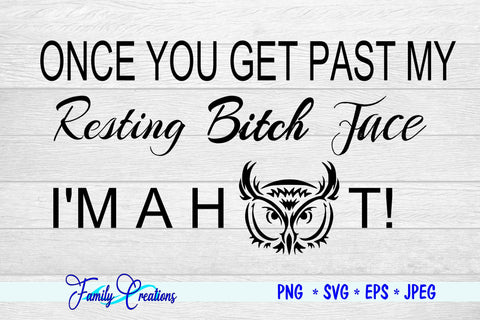Once You Get Past My Resting Bitch Face I'M A Hoot SVG Family Creations 