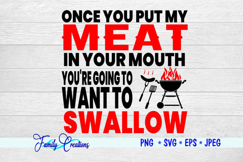 Once You Put My Meat In Your Mouth You're Going To Want to Swallow SVG Family Creations 