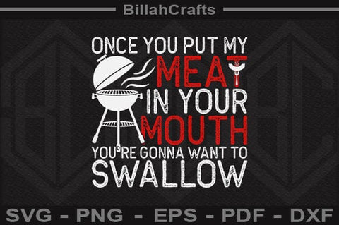 Once You Put My Meat In Your Mouth You're Gonna Want To Swallow SVG File SVG BillahCrafts 
