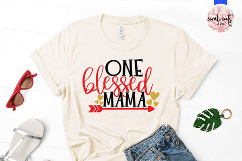 One blessed mama – Mother SVG EPS DXF PNG Cutting Files SVG CoralCutsSVG 