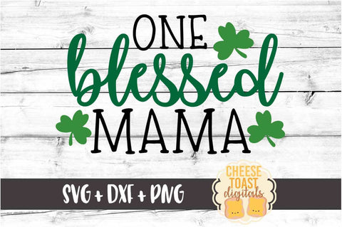 One Blessed Mama - St. Patrick's Day SVG PNG DXF Cut Files SVG Cheese Toast Digitals 