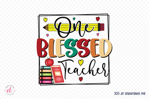 One Blessed Teacher - Teacher PNG Sublimation Sublimation CraftLabSVG 
