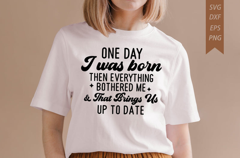 One Day I Was Born then Funny sarcastic t-shirt design SVG MD mominul islam 