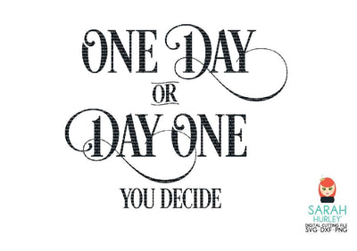 One Day Or Day One SVG Sarah Hurley 