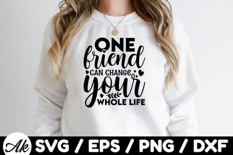 One friend can change your whole life svg SVG akazaddesign 