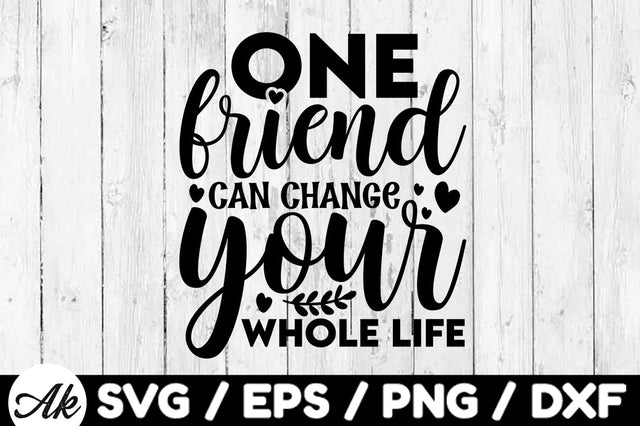 One friend can change your whole life svg SVG akazaddesign 