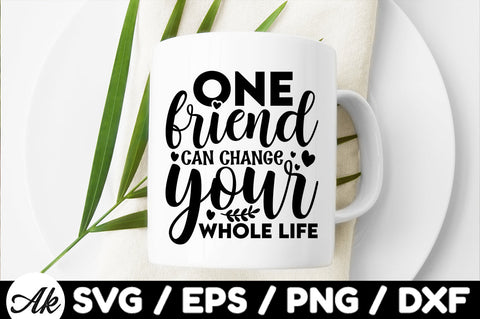 One friend can change your whole life svg SVG akazaddesign 