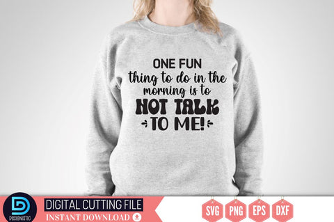 One fun thing to do in the morning is to not talk to me SVG SVG DESIGNISTIC 