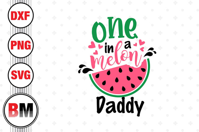 One In Melon Daddy SVG, PNG, DXF Files SVG BMDesign 