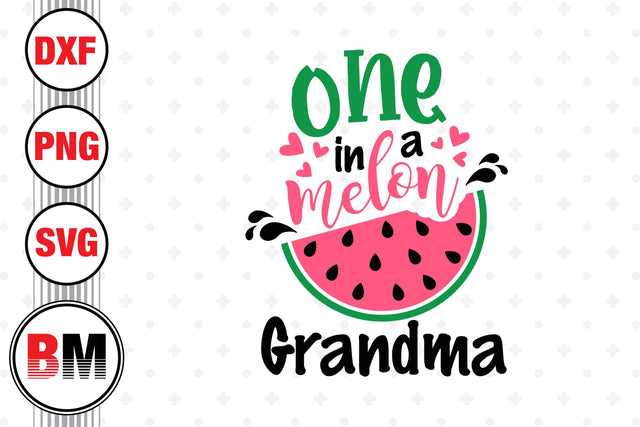 One In Melon Grandma SVG, PNG, DXF Files SVG BMDesign 