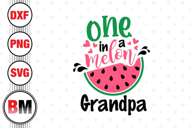 One In Melon Grandpa SVG, PNG, DXF Files SVG BMDesign 