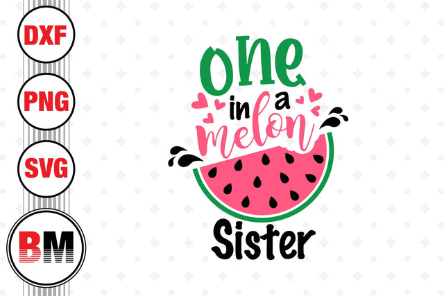 One In Melon Sister SVG, PNG, DXF Files SVG BMDesign 