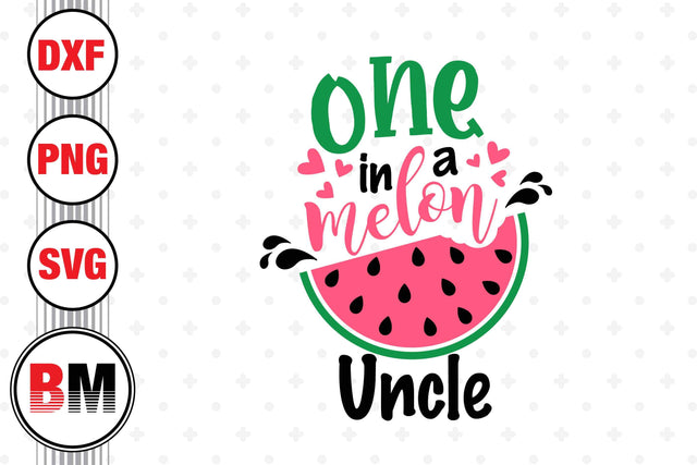 One In Melon Uncle SVG, PNG, DXF Files SVG BMDesign 