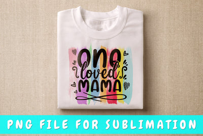One Loved Mama PNG, Mom Quote Design For Sublimation Sublimation HappyDesignStudio 