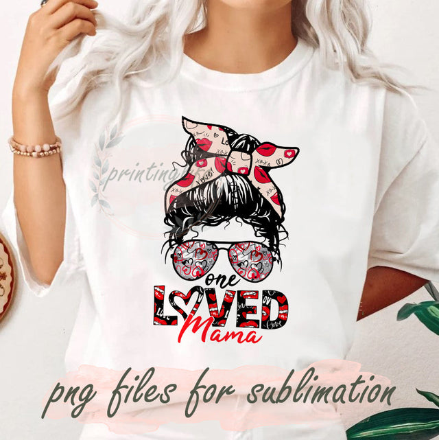 One Loved Mama Png, Valentine's Day Design, Messy Bun Png, Mama Png, Lips Sublimation Png, Mama Love Png, Digital Download Sublimation PrintingLife 