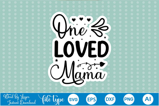 One Loved Mama Sticker SVG SVGs,Quotes and Sayings,Food & Drink,On Sale, Print & Cut SVG DesignPlante 503 