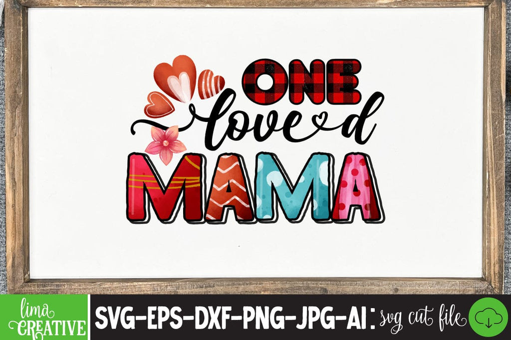 One Loved Mama Sublimation PNG - So Fontsy