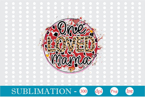 One Loved Mama Sublimation SVGs,Quotes and Sayings,Food & Drink,On Sale, Print & Cut Sublimation DesignPlante 503 