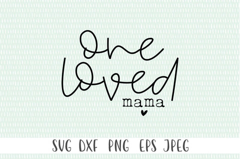 One Loved Mama SVG - Mom svg, Mothers Day svg, Funny Mom svg SVG Simply Cutz 