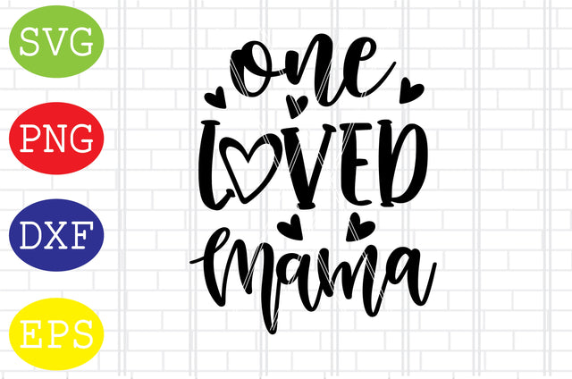 One Loved Mama Svg, Mother's Day Svg, Png, Eps, Dxf Files SVG DigitalSvgFiles 