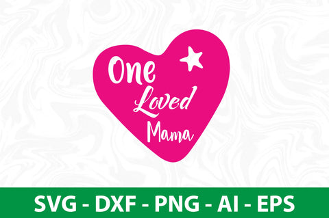One Loved Mama- svg SVG orpitasn 