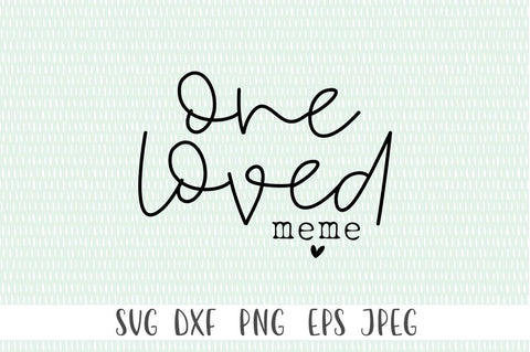 One Loved Meme SVG - Meme svg, Mothers Day svg, Grandma SVG SVG Simply Cutz 