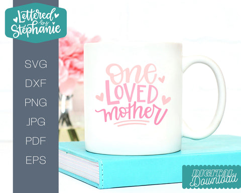One loved mother svg cut file, mother's day gift idea SVG Lettered by Stephanie 
