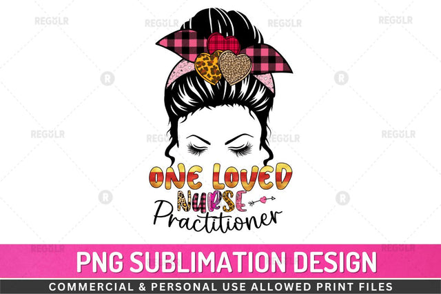 One loved nurse practitioner Sublimation Design Sublimation Regulrcrative 