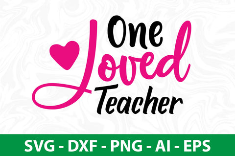 One Loved Teacher svg SVG orpitasn 