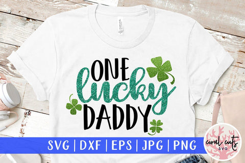 One Lucky Daddy - St Patricks Day SVG EPS DXF PNG SVG CoralCutsSVG 