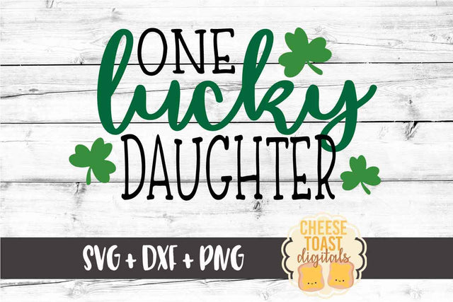 One Lucky Daughter - St. Patrick's Day SVG PNG DXF Cut Files SVG Cheese Toast Digitals 