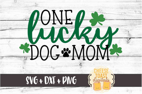 One Lucky Dog Mom - St. Patrick's Day SVG PNG DXF Cut Files SVG Cheese Toast Digitals 