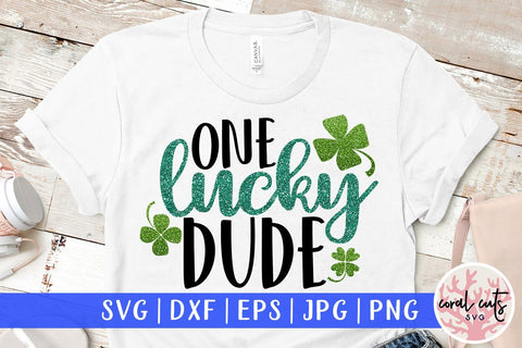 One Lucky Dude - St Patricks Day SVG EPS DXF PNG SVG CoralCutsSVG 
