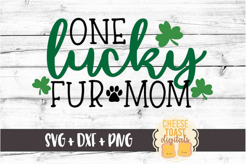 One Lucky Fur Mom - St. Patrick's Day SVG PNG DXF Cut Files SVG Cheese Toast Digitals 