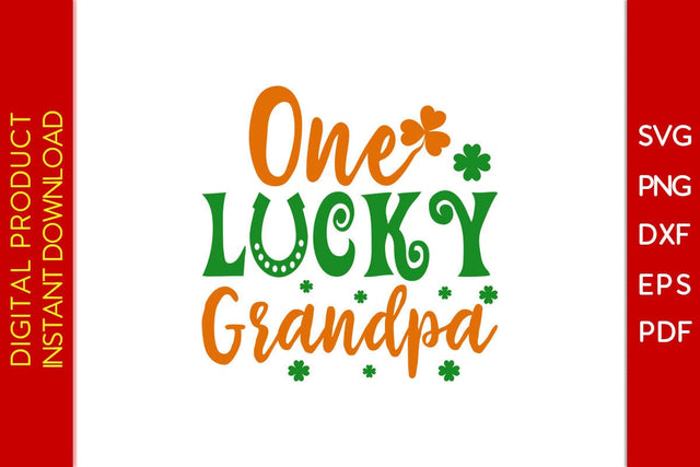 One Lucky Grandpa St Patrick's Day SVG PNG PDF Cut File SVG Creativedesigntee 