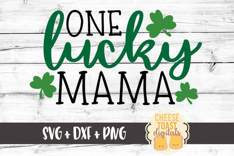 One Lucky Mama - St. Patrick's Day SVG PNG DXF Cut Files SVG Cheese Toast Digitals 