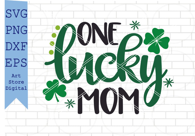 One Lucky Mom Svg, St Patrick’s Day Svg Png, Dxf, Eps Cut Files SVG Artstoredigital 