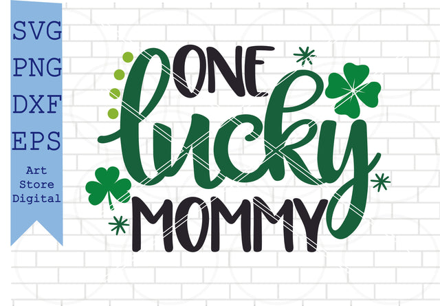 One Lucky Mommy Svg, St Patrick’s Day Svg Png, Dxf, Eps Cut Files SVG Artstoredigital 