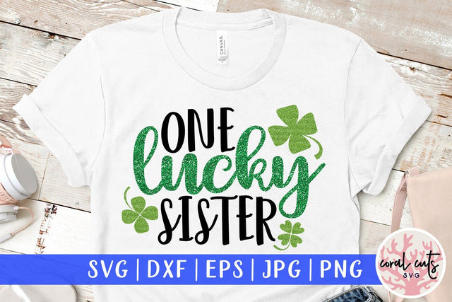 One Lucky Sister - St Patricks Day SVG EPS DXF PNG SVG CoralCutsSVG 