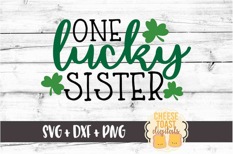 One Lucky Sister - St. Patrick's Day SVG PNG DXF Cut Files SVG Cheese Toast Digitals 